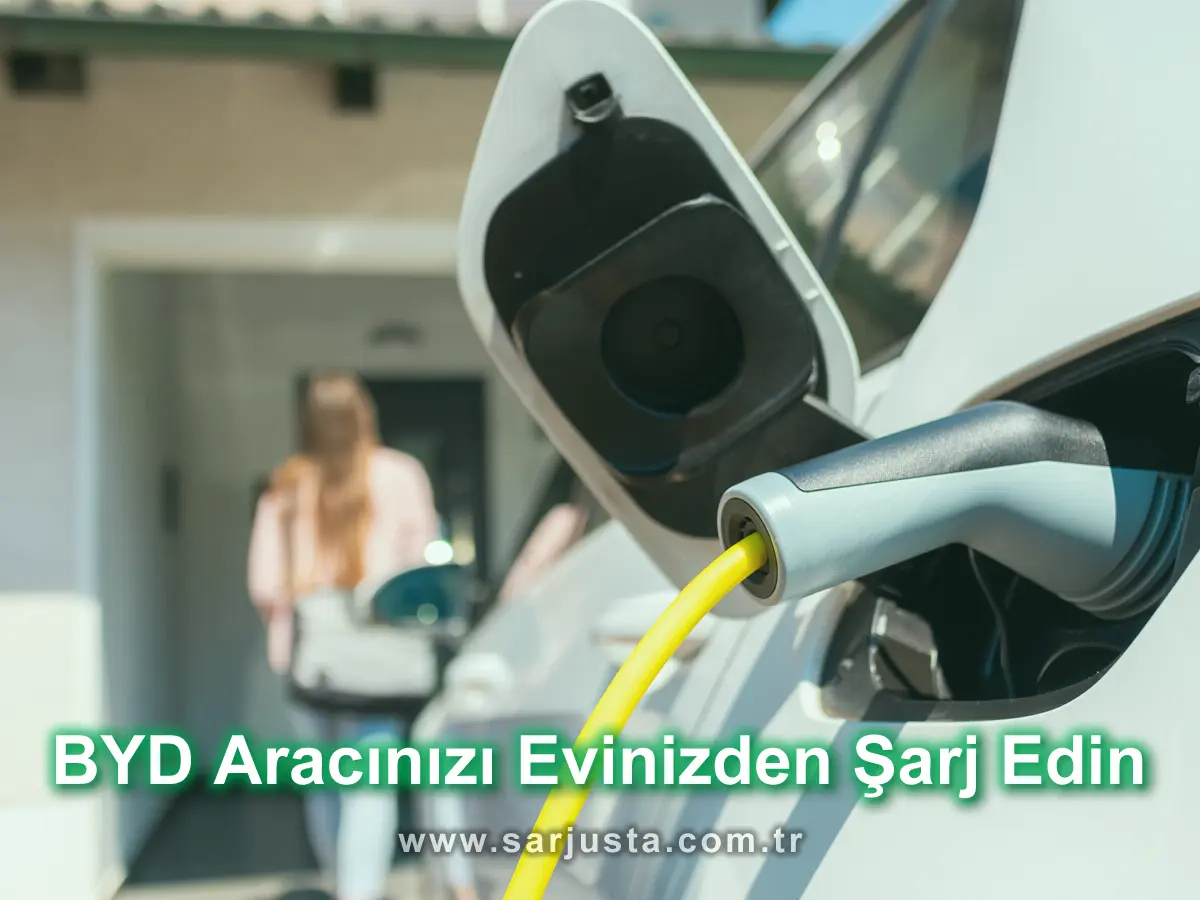 BYD Aracınızı Evinizden Şarj Edin